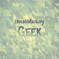 Unsatisfactory Geek