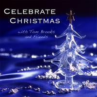 Celebrate Christmas With Tom Brooks & Friends