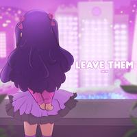 leave them