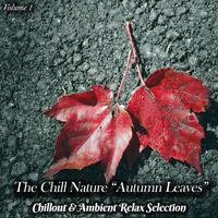 The Chill Nature Autumn Leaves, Vol. 1 (Chillout & Ambient Relax Selection)