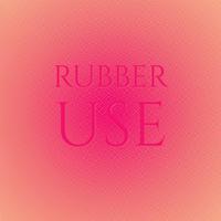 Rubber Use