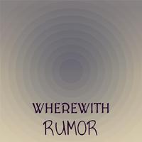 Wherewith Rumor