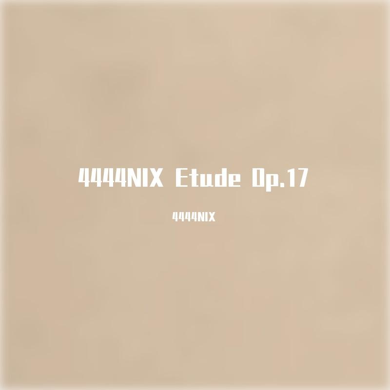 【FREE】4444NIX Etude Op.17 No.1