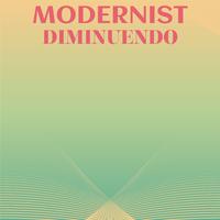 Modernist Diminuendo