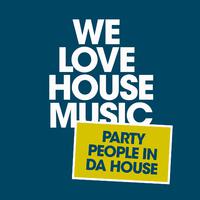 We Love House Music (Party People in Da House)