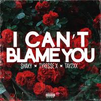 I Cant Blame You (feat. Tyre$$e x & Tayy2XX)