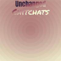 Unchanged Chitchats