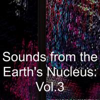 Sounds from the Earth's Nucleus: Vol.3