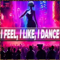 I Feel, I Like, I Dance