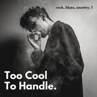 Too Cool to Handle: Rock, Blues, & Country Edition (Vol. 1)