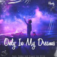 Only In My Dreams (feat. Emma & Logan Lee Grim)