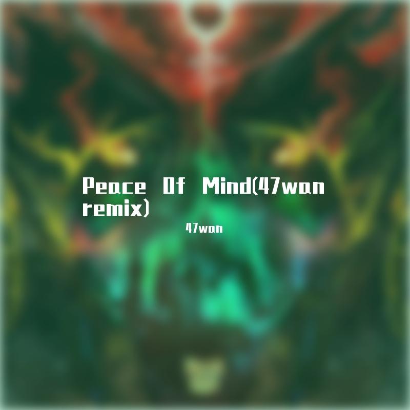 jacoo-Peace Of Mind(47wan remix)（47wan remix）