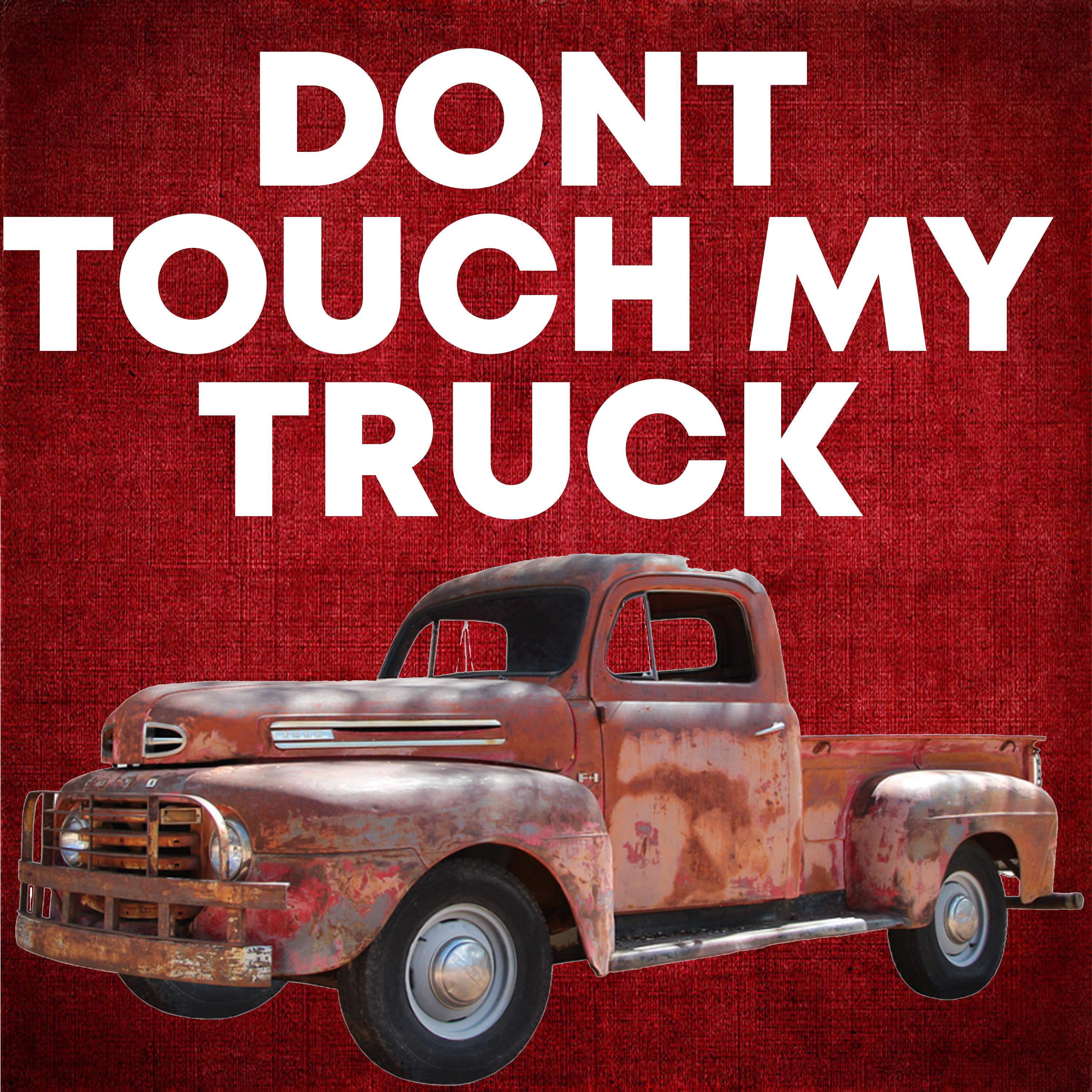 Don't Touch My Truck