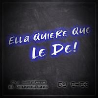 Ella Quiere Que Le De (feat. Dj Chick)