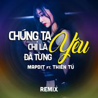 Chúng Ta Chỉ Là Đã Từng Yêu (Remix)