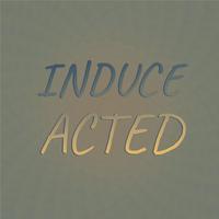 Induce Acted