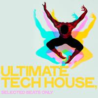 Ultimate Tech House (Selected Beats Only)