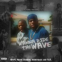 Wanna Ride the Wave (feat. Wayne Gordon, P.A.K. & Moneybagz)