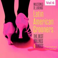 Milestones of Legends - Latin American Crooners, Vol. 6