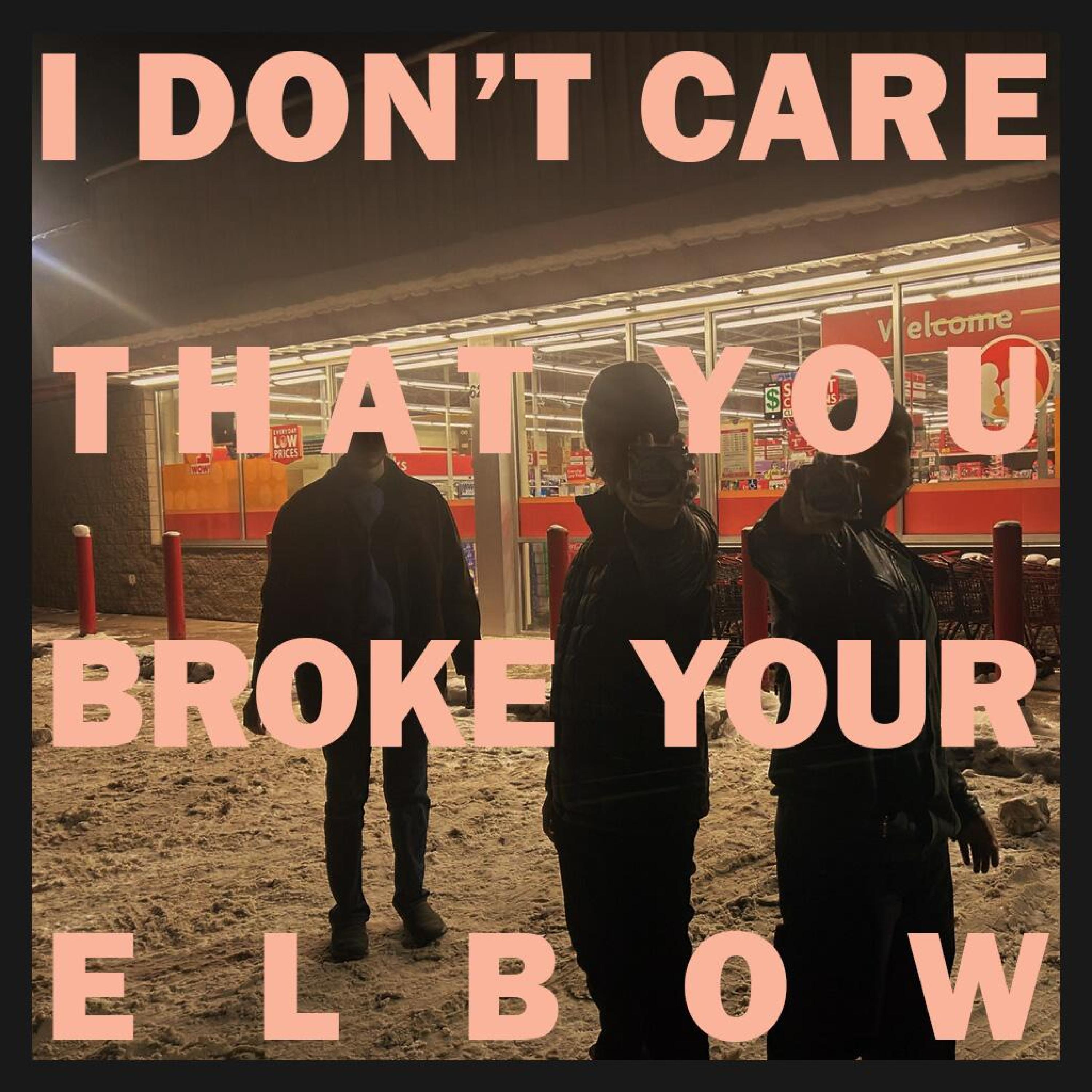 I Don't Care That You Broke Your Elbow