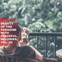 Beauty of the Paradise with Peaceful Melodies, Vol. 04