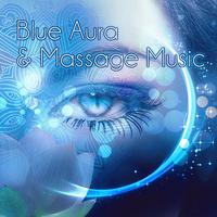 Blue Aura & Massage Music - Music for Healing Through Sound and Touch, Massage Therapy with Natural Sounds, Sensual Massage Music for Aromatherapy, Pure Massage for Life