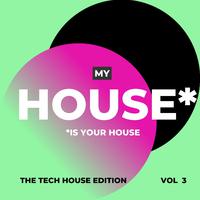 My House is your House (The Tech House Edition), Vol. 3