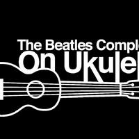 The Beatles Complete On Ukulele资料,The Beatles Complete On Ukulele最新歌曲,The Beatles Complete On UkuleleMV视频,The Beatles Complete On Ukulele音乐专辑,The Beatles Complete On Ukulele好听的歌