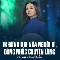 LK Đừng Nói Nữa Người Ơi, Đừng Nhắc Chuyện Lòng