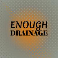 Enough Drainage