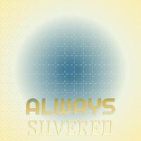 Always Silvered