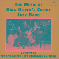 The Music of King Oliver's Creole Jazz Band as Played by the Bob Wilber Jazz Repertory Ensemble