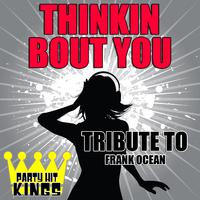 Thinkin Bout You (Tribute to Frank Ocean) - Single