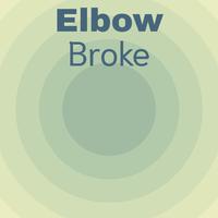 Elbow Broke