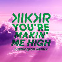 You're Makin' Me High (Lushington Remix)