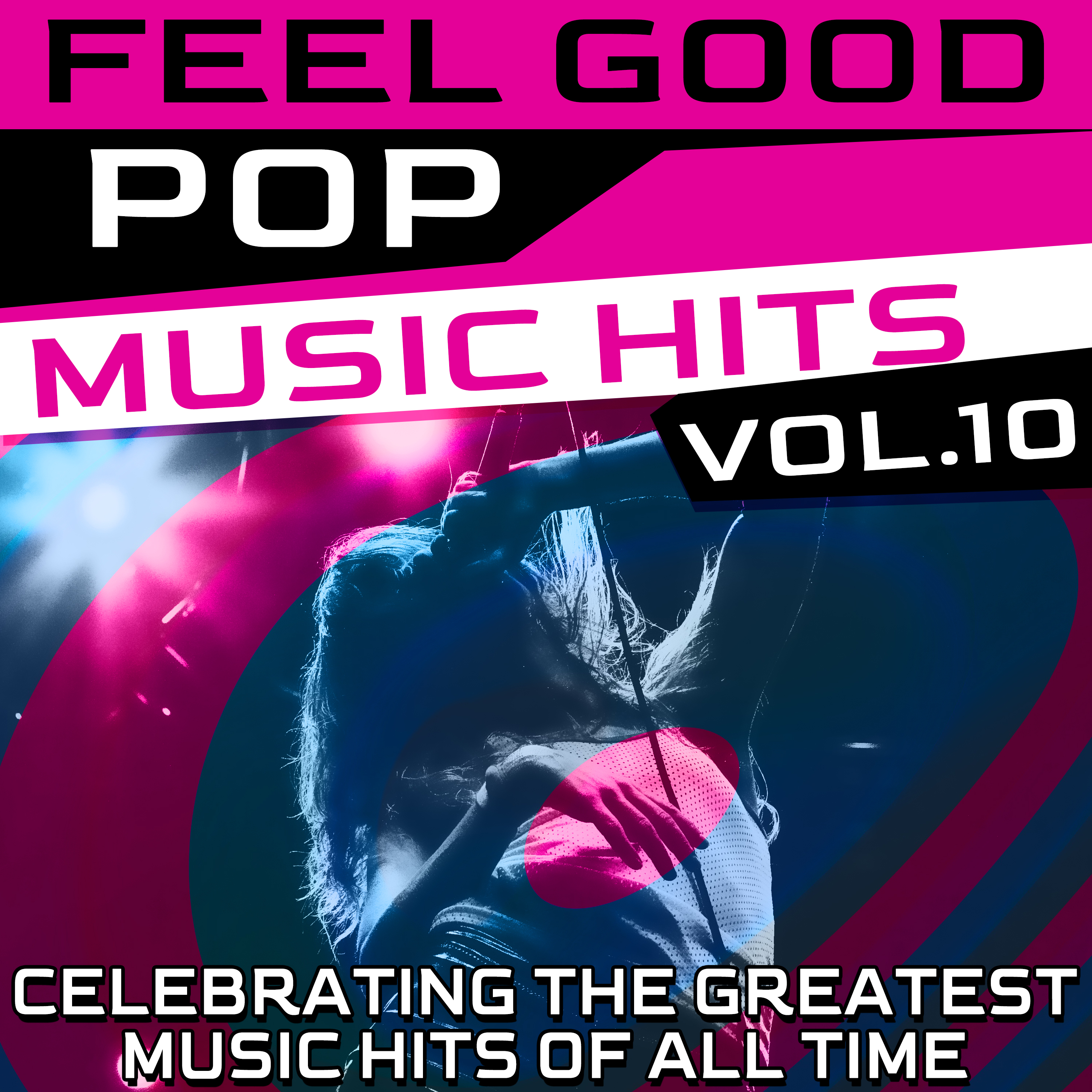Feel Good Pop Music Hits Vol 10 Celebrating The Greatest Music Hits 