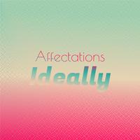 Affectations Ideally