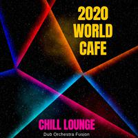 2020 World Cafe Chill Lounge - Dub Orchestra Fusion