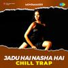 MINDMAKER - Jadu Hai Nasha Hai - Chill Trap