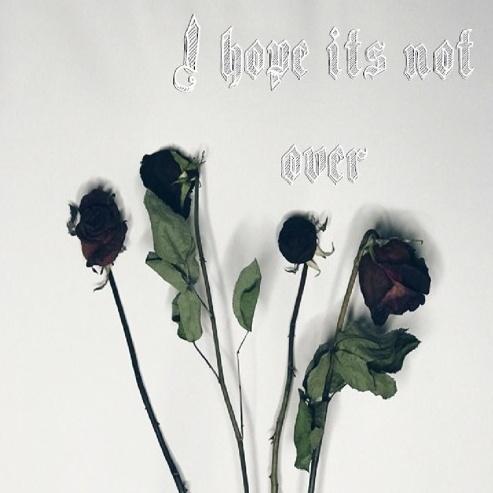 I hope its not over (prod. Brady Amour)