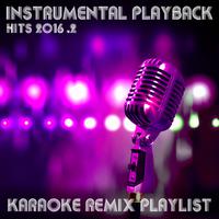 Instrumental Playback Hits - Karaoke Remix Playlist 2016.2