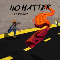 No Matter (feat. Dhanji)