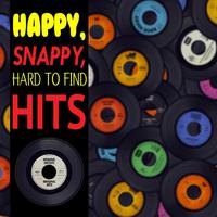 Happy, Snappy, Hard To Find Hits