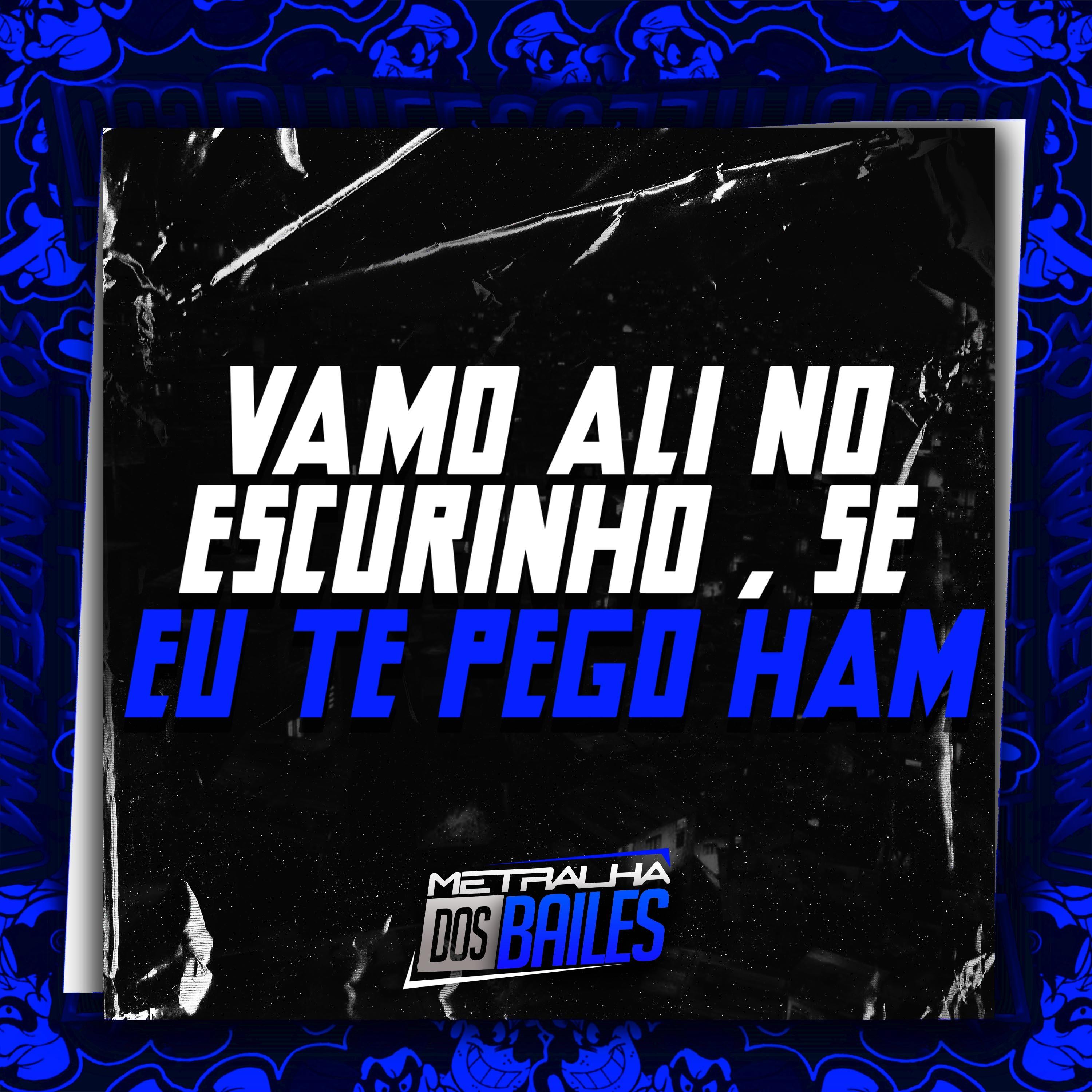 Vamo Ali no Escurinho, Se Eu Te Pego Ham