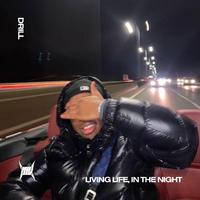 LIVING LIFE, IN THE NIGHT (DRILL)