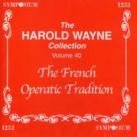 The Harold Wayne Collection, Vol. 40: The French Operatic Tradition