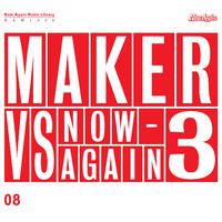 Maker Vs Now-Again 3