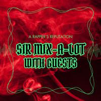 A Rapper's Reputation: Sir Mix-a-Lot with Guests