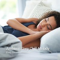 Ambient Sleep Chill Melody: Sleep Recovery