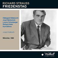 STRAUSS, R.: Friedenstag [Opera] (Hillebrecht, Metternich, Fehenberger, Munich State Opera Chorus and Orchestra, Keilberth) (1960)